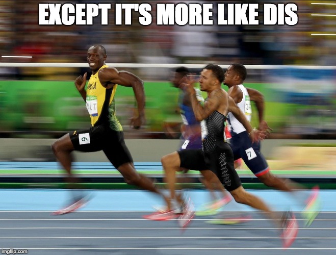 Usain Bolt running | EXCEPT IT'S MORE LIKE DIS | image tagged in usain bolt running | made w/ Imgflip meme maker