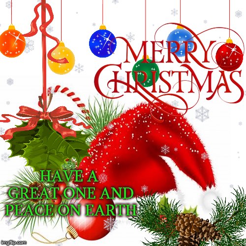 merry christmas | HAVE A GREAT ONE AND PEACE ON EARTH | image tagged in merry christmas,snow flake,winter,santa hat | made w/ Imgflip meme maker