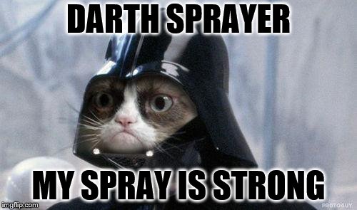 darth sprayer | DARTH SPRAYER; MY SPRAY IS STRONG | image tagged in memes,grumpy cat star wars,grumpy cat,darth vader,star wars,funny cats | made w/ Imgflip meme maker