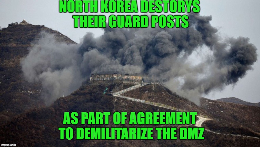 NORTH KOREA DESTORYS THEIR GUARD POSTS AS PART OF AGREEMENT TO DEMILITARIZE THE DMZ | made w/ Imgflip meme maker