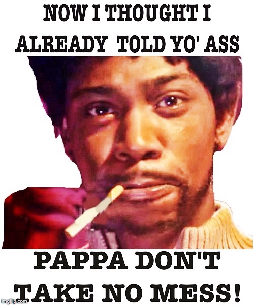 Pappa Don't Take No Mess | image tagged in leonard washington,dave chappelle,black dude,black people | made w/ Imgflip meme maker