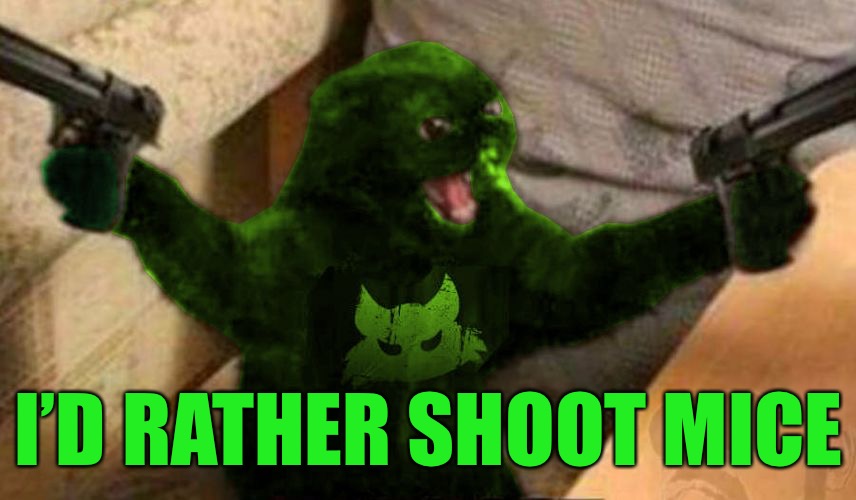 RayCat Angry | I’D RATHER SHOOT MICE | image tagged in raycat angry | made w/ Imgflip meme maker