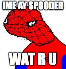 Spooderman | IME AY SPOODER; WAT R U | image tagged in spooderman | made w/ Imgflip meme maker