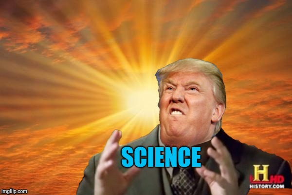 Trump Ancient ALIENS | SCIENCE | image tagged in trump ancient aliens | made w/ Imgflip meme maker