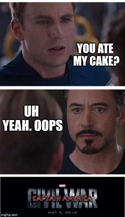 Marvel Civil War 1 | YOU ATE MY CAKE? UH YEAH.
OOPS | image tagged in memes,marvel civil war 1 | made w/ Imgflip meme maker