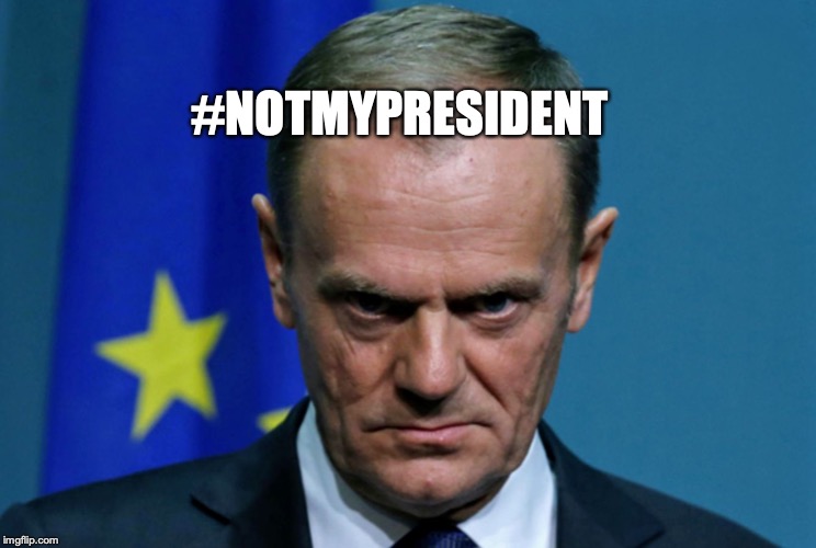 Donald Tusk | #NOTMYPRESIDENT | image tagged in donald tusk | made w/ Imgflip meme maker