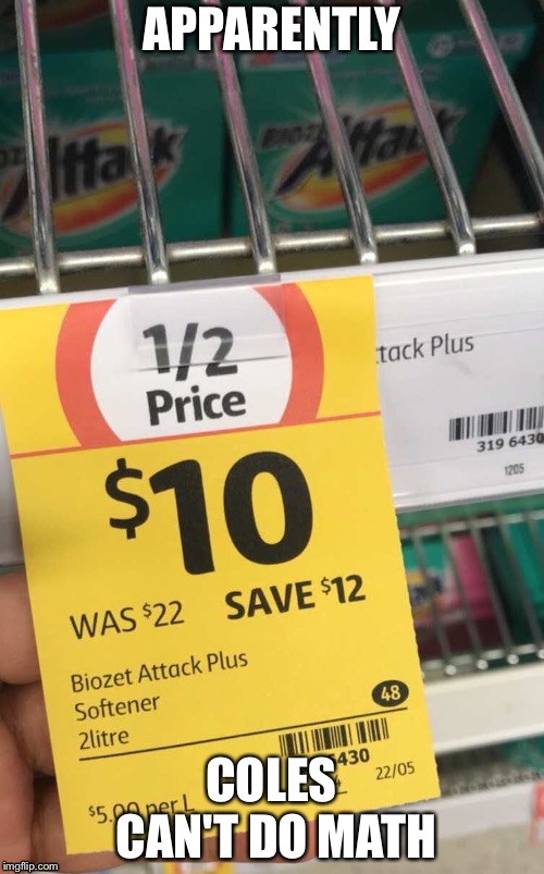 Coles can't do math | APPARENTLY; COLES CAN'T DO MATH | image tagged in coles,memes | made w/ Imgflip meme maker