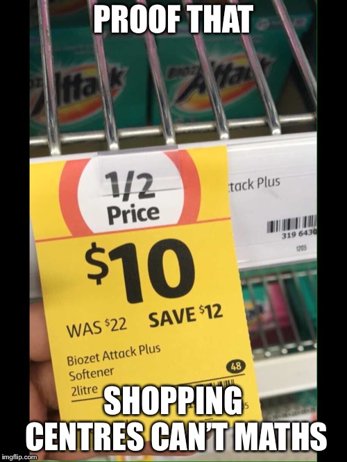 Quick maths dude | PROOF THAT; SHOPPING CENTRES CAN’T MATHS | image tagged in funny memes,memes | made w/ Imgflip meme maker