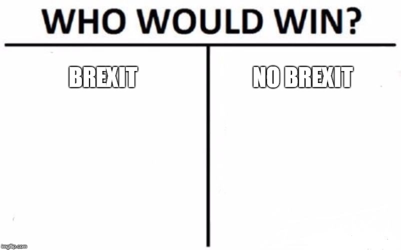 Who Would Win? | BREXIT; NO BREXIT | image tagged in memes,who would win | made w/ Imgflip meme maker