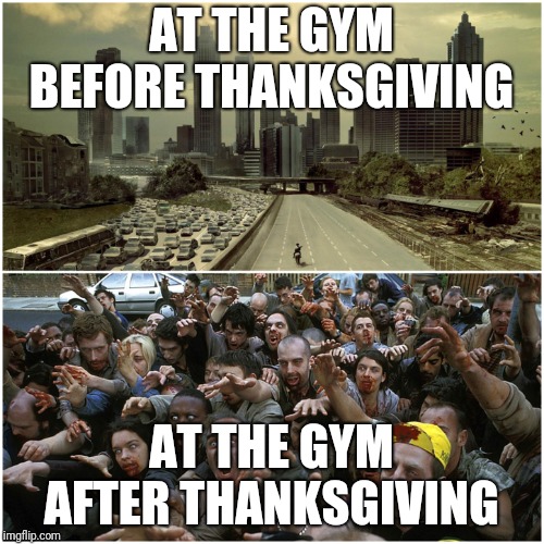 AT THE GYM BEFORE THANKSGIVING; AT THE GYM AFTER THANKSGIVING | image tagged in gym,holidays,fitness,zombies,the walking dead,thanksgiving dinner | made w/ Imgflip meme maker