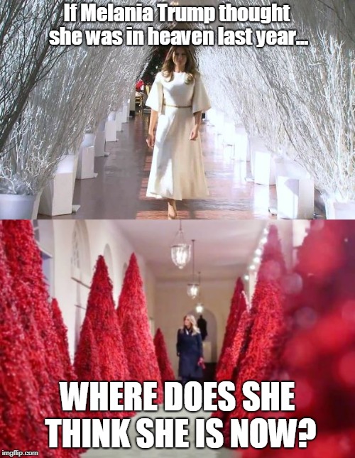 If Melania Trump thought she was in heaven last year... WHERE DOES SHE THINK SHE IS NOW? | image tagged in christmas,politics | made w/ Imgflip meme maker