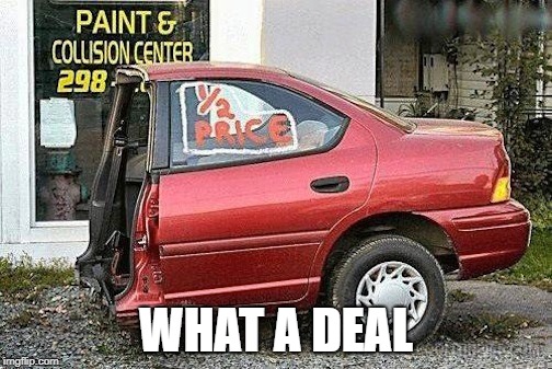 WHAT A DEAL | image tagged in memes | made w/ Imgflip meme maker