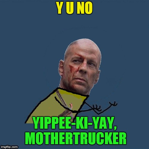Y U NO YIPPEE-KI-YAY, MOTHERTRUCKER | made w/ Imgflip meme maker