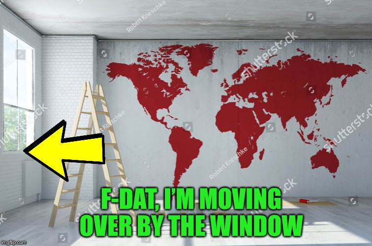 F-DAT, I’M MOVING OVER BY THE WINDOW | made w/ Imgflip meme maker