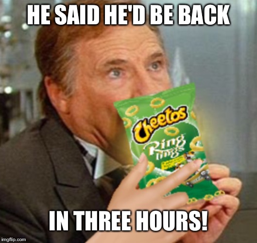 HE SAID HE'D BE BACK IN THREE HOURS! | made w/ Imgflip meme maker