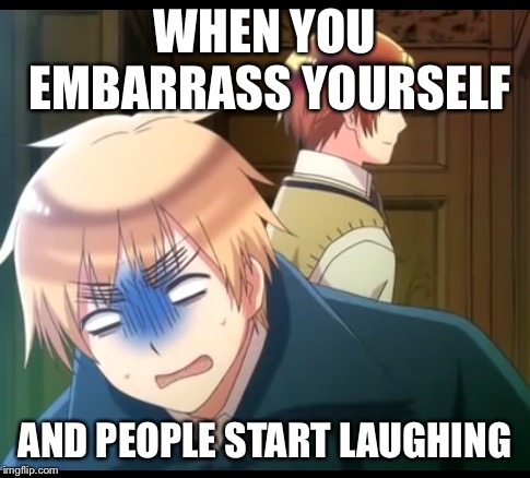 WHEN YOU EMBARRASS YOURSELF; AND PEOPLE START LAUGHING | image tagged in foooooocccckkkkkk | made w/ Imgflip meme maker