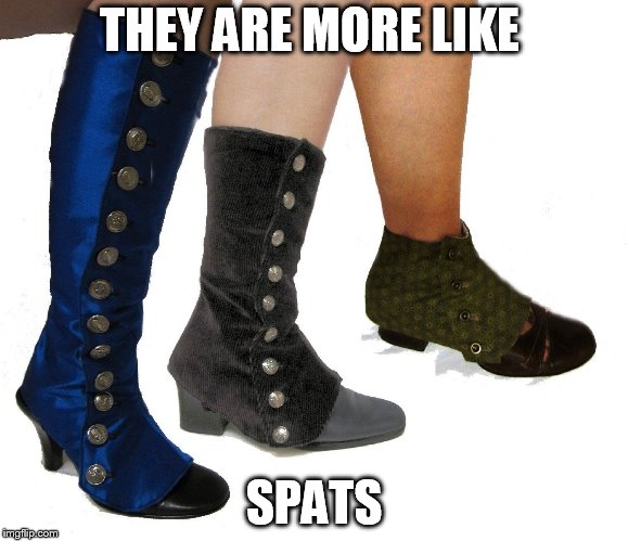 THEY ARE MORE LIKE; SPATS | made w/ Imgflip meme maker