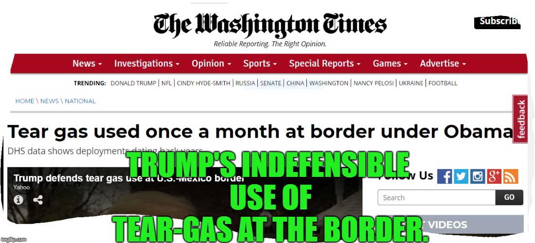 It's hard to defend someone who is this tyrannical. I'm deeply saddened.  | TRUMP'S INDEFENSIBLE USE OF TEAR-GAS AT THE BORDER. | image tagged in outrage,selective,didn't happen,head in the sand,liberal hypocrisy,lefty loons | made w/ Imgflip meme maker