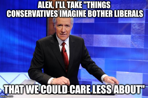 Merry Christmas! | ALEX, I'LL TAKE "THINGS CONSERVATIVES IMAGINE BOTHER LIBERALS; THAT WE COULD CARE LESS ABOUT" | image tagged in imaginary war on christmas,war on christmas,conservatives,liberals,humor | made w/ Imgflip meme maker