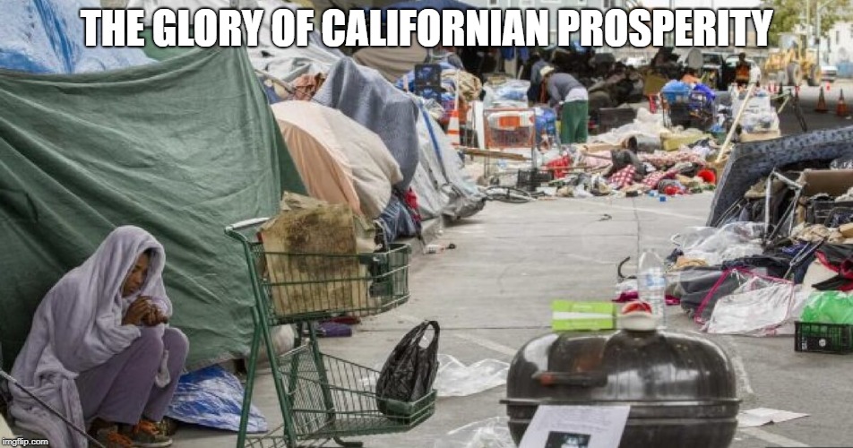 THE GLORY OF CALIFORNIAN PROSPERITY | made w/ Imgflip meme maker