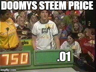 price is right | DOOMYS STEEM PRICE; .01 | image tagged in price is right | made w/ Imgflip meme maker