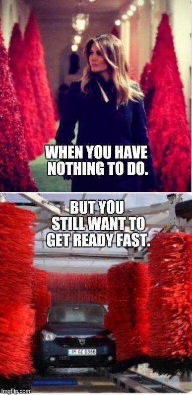 Melania Wash | WHEN YOU HAVE NOTHING TO DO. BUT YOU STILL WANT TO GET READY FAST. | image tagged in political meme,politics lol,political humor | made w/ Imgflip meme maker