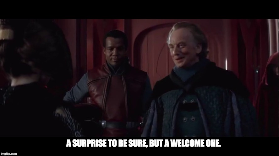 Palpatine welcome surprise | A SURPRISE TO BE SURE, BUT A WELCOME ONE. | image tagged in palpatine welcome surprise | made w/ Imgflip meme maker