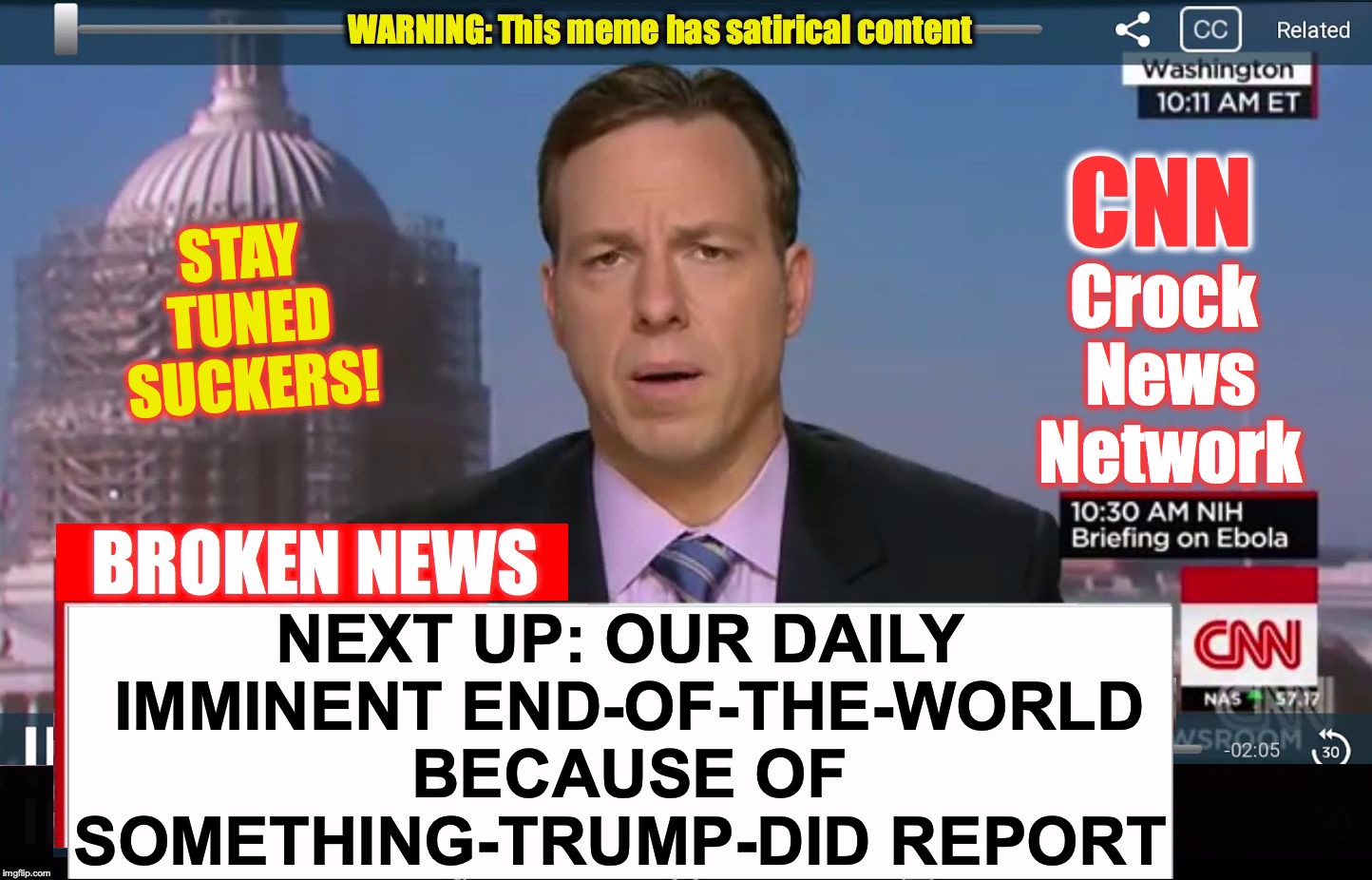 CNN Crock News Network | STAY TUNED SUCKERS! NEXT UP: OUR DAILY IMMINENT END-OF-THE-WORLD BECAUSE OF SOMETHING-TRUMP-DID REPORT | image tagged in cnn crock news network | made w/ Imgflip meme maker
