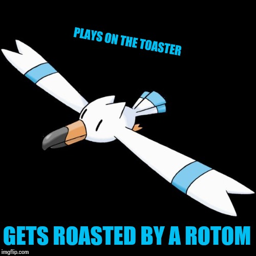 PLAYS ON THE TOASTER GETS ROASTED BY A ROTOM | image tagged in hydro the wingull | made w/ Imgflip meme maker