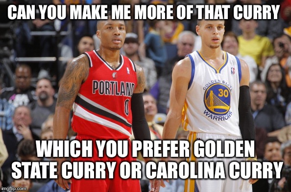 Damian Lillard Steph Curry | CAN YOU MAKE ME MORE OF THAT CURRY; WHICH YOU PREFER GOLDEN STATE CURRY OR CAROLINA CURRY | image tagged in damian lillard steph curry | made w/ Imgflip meme maker