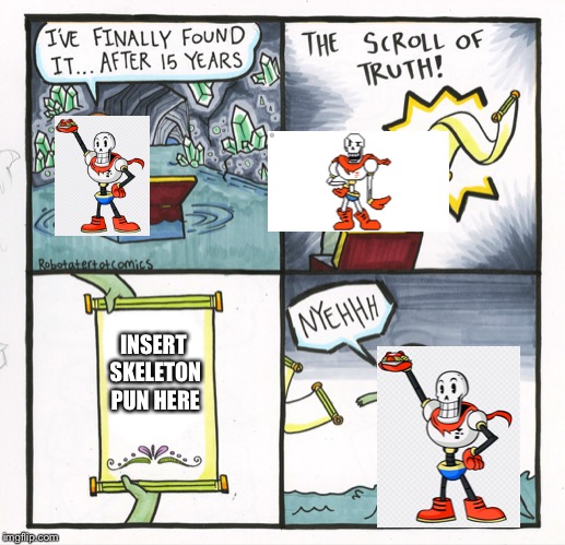 The Scroll Of Truth | INSERT SKELETON PUN HERE | image tagged in memes,the scroll of truth | made w/ Imgflip meme maker