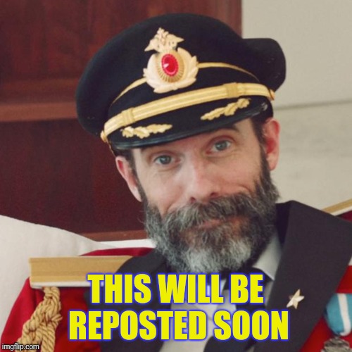 Captain Obvious | THIS WILL BE REPOSTED SOON | image tagged in captain obvious | made w/ Imgflip meme maker