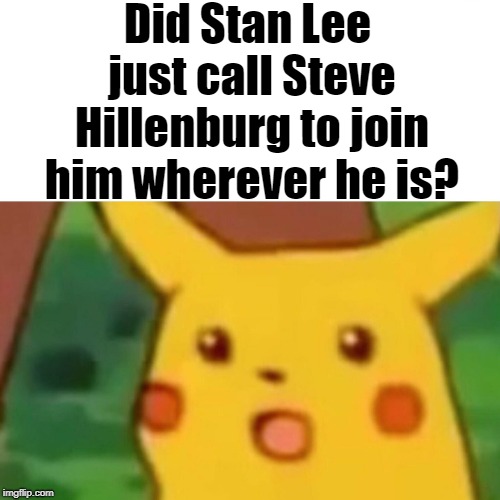 ‘SpongeBob Squarepants’ Creator Stephen Hillenburg has passed on at age 57 | Did Stan Lee just call Steve Hillenburg to join him wherever he is? | image tagged in surprised pikachu,rip steve | made w/ Imgflip meme maker