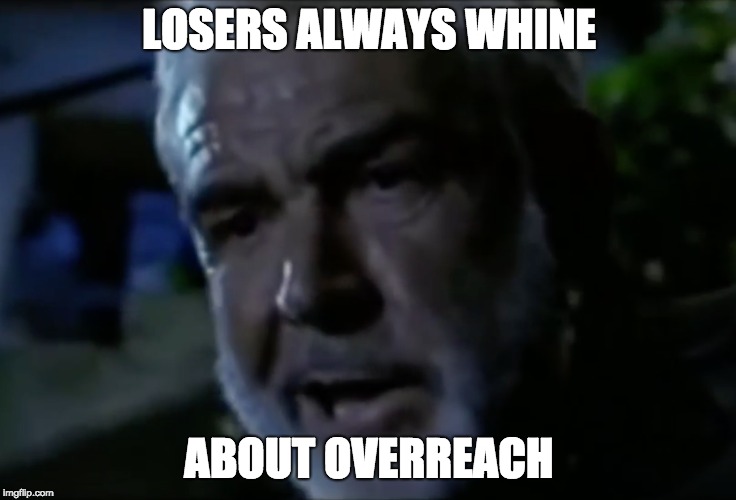 LOSERS ALWAYS WHINE; ABOUT OVERREACH | made w/ Imgflip meme maker