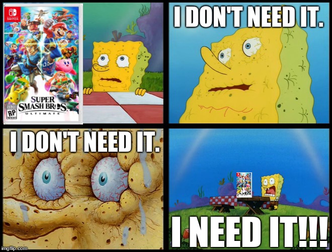 Spongebob - "I Don't Need It" (by Henry-C) | I DON'T NEED IT. I DON'T NEED IT. I NEED IT!!! | image tagged in spongebob - i don't need it by henry-c | made w/ Imgflip meme maker