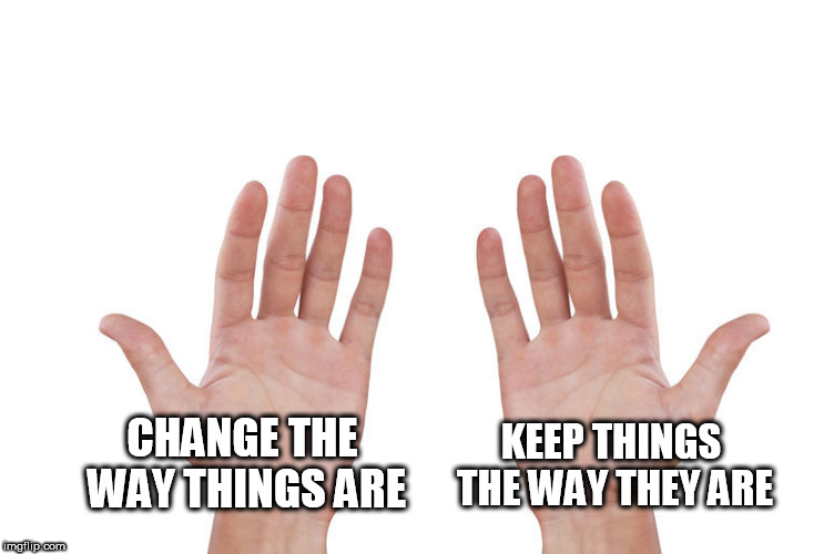 Lefty and Righty | KEEP THINGS THE WAY THEY ARE; CHANGE THE WAY THINGS ARE | image tagged in lefty and righty,conservative,liberal,lefty,righty,conservative and liberal | made w/ Imgflip meme maker