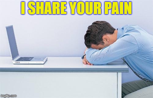 I SHARE YOUR PAIN | made w/ Imgflip meme maker