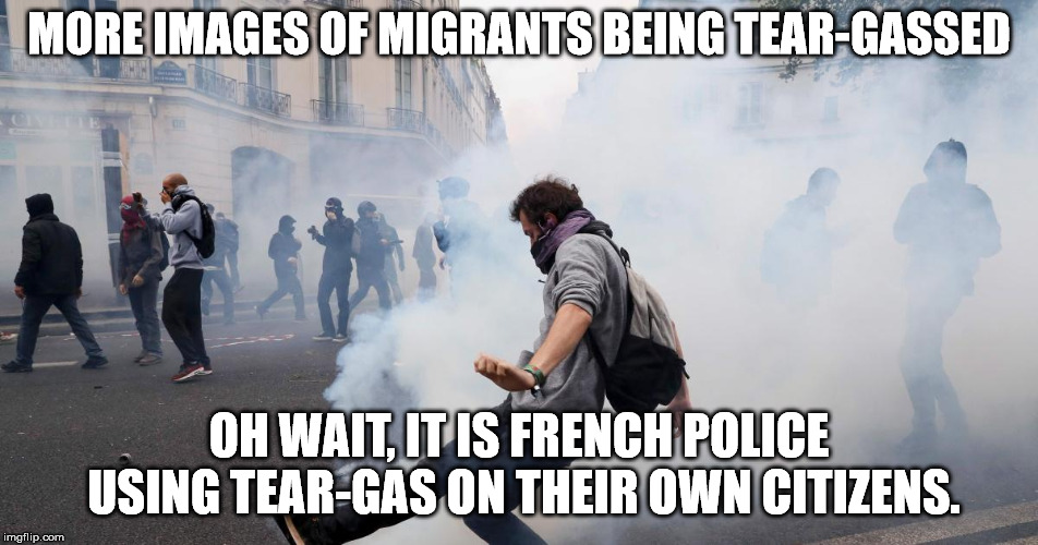 MORE IMAGES OF MIGRANTS BEING TEAR-GASSED OH WAIT, IT IS FRENCH POLICE USING TEAR-GAS ON THEIR OWN CITIZENS. | made w/ Imgflip meme maker