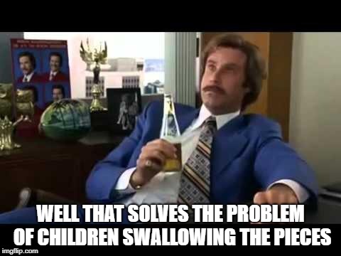 Well That Escalated Quickly Meme | WELL THAT SOLVES THE PROBLEM OF CHILDREN SWALLOWING THE PIECES | image tagged in memes,well that escalated quickly | made w/ Imgflip meme maker