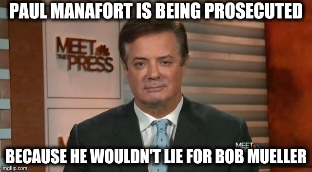 If he told him what he wanted to hear he would be home in time for cornflakes | PAUL MANAFORT IS BEING PROSECUTED; BECAUSE HE WOULDN'T LIE FOR BOB MUELLER | image tagged in paul manafort eye droop,integrity,honesty,illegal,mueller time,police state | made w/ Imgflip meme maker
