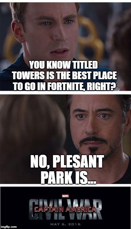 Deadpool | YOU KNOW TITLED TOWERS IS THE BEST PLACE TO GO IN FORTNITE, RIGHT? NO, PLESANT PARK IS... | image tagged in deadpool | made w/ Imgflip meme maker