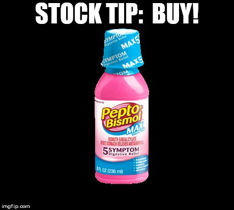 Pepto | STOCK TIP:  BUY! | image tagged in pepto | made w/ Imgflip meme maker