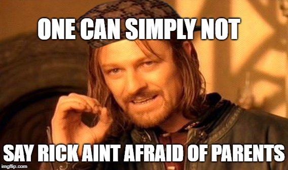 One Does Not Simply | ONE CAN SIMPLY NOT; SAY RICK AINT AFRAID OF PARENTS | image tagged in memes,one does not simply,scumbag | made w/ Imgflip meme maker