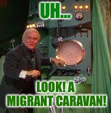pay no attention to the man behind the curtain | UH... LOOK! A MIGRANT CARAVAN! | image tagged in pay no attention to the man behind the curtain | made w/ Imgflip meme maker