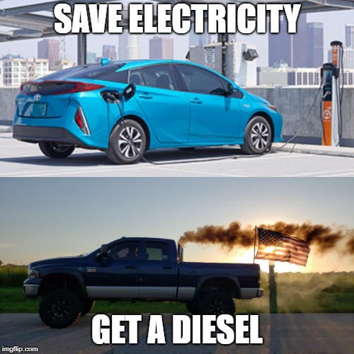 Cummins | SAVE ELECTRICITY; GET A DIESEL | image tagged in cummins | made w/ Imgflip meme maker