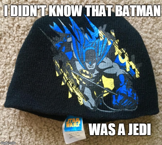 You had one job | I DIDN'T KNOW THAT BATMAN; WAS A JEDI | image tagged in you had one job | made w/ Imgflip meme maker