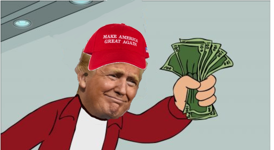 Trump shut up and take my money Blank Meme Template