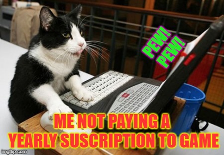 Fact Cat | PEW! PEW! ME NOT PAYING A YEARLY SUSCRIPTION TO GAME | image tagged in fact cat | made w/ Imgflip meme maker