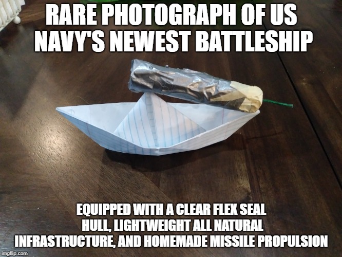 Army of the future | RARE PHOTOGRAPH OF US NAVY'S NEWEST BATTLESHIP; EQUIPPED WITH A CLEAR FLEX SEAL HULL, LIGHTWEIGHT ALL NATURAL INFRASTRUCTURE, AND HOMEMADE MISSILE PROPULSION | image tagged in tsar bomba 20,memes,funny,military,homemade,original | made w/ Imgflip meme maker