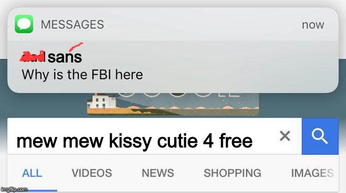 why is the FBI here? | sans; mew mew kissy cutie 4 free | image tagged in why is the fbi here | made w/ Imgflip meme maker